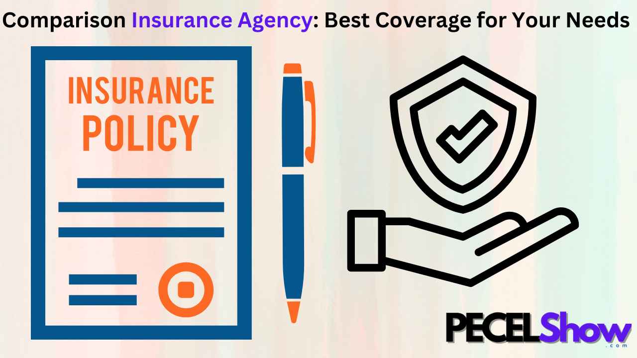 Comparison Insurance Agency: Best Coverage for Your Needs 2024